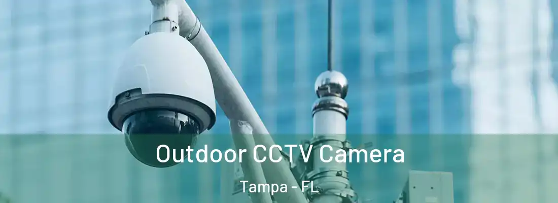 Outdoor CCTV Camera Tampa - FL